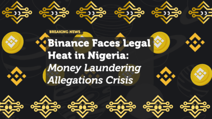 Binance Faces Legal Heat in Nigeria: Money Laundering Allegations and National Currency Crisis