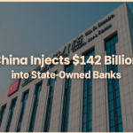 China Injects $142 Billion into State-Owned Banks – A Lifeline for Its Struggling Economy