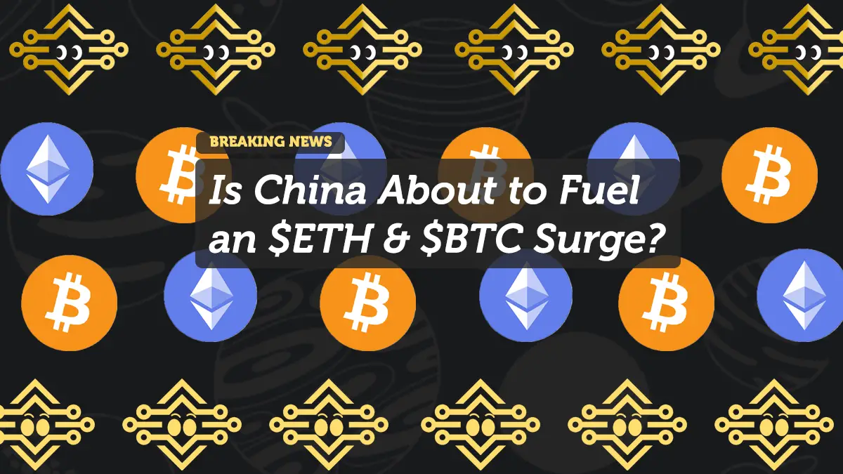 Is China About to Fuel an $ETH & $BTC Surge? Here’s What the Charts Say