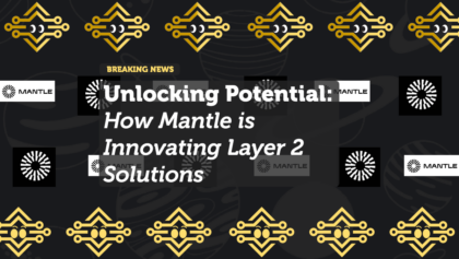 Unlocking Potential: How Mantle is Innovating Layer 2 Solutions