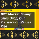 NFT Market Slump—Sales Drop, but Transaction Values Rise