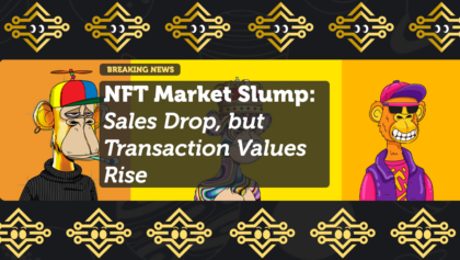 NFT Market Slump—Sales Drop, but Transaction Values Rise