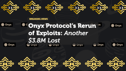 Onyx Protocol’s Rerun of Exploits: Another $3.8M Lost