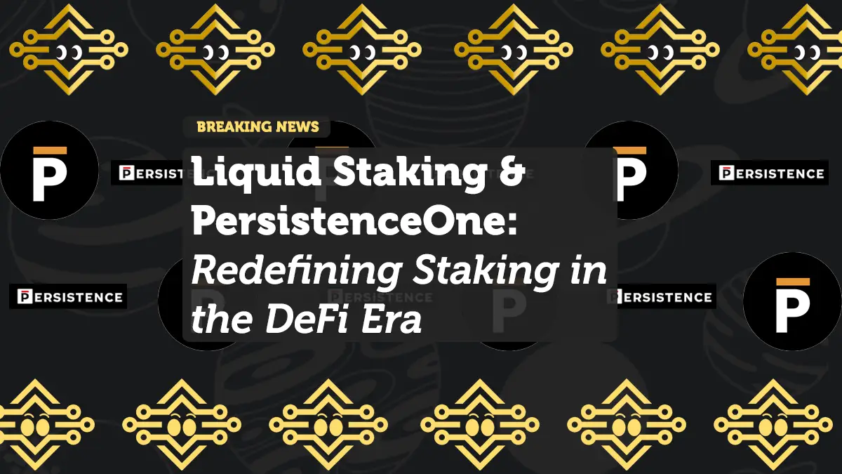 Liquid Staking & PersistenceOne: Redefining Staking in the DeFi Era