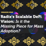 Radix's Scalable DeFi Vision: Is it the Missing Piece for Mass Adoption?