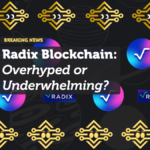 Radix Blockchain: Overhyped or Underwhelming?