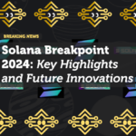 Solana Breakpoint 2024: Key Highlights and Future Innovations
