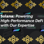 Solana: Powering High-Performance DeFi with Our Expertise