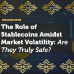 The Role of Stablecoins Amidst Market Volatility: Are They Truly Safe?