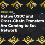 Native USDC and Cross-Chain Transfers Are Coming to Sui Network: What You Need to Know