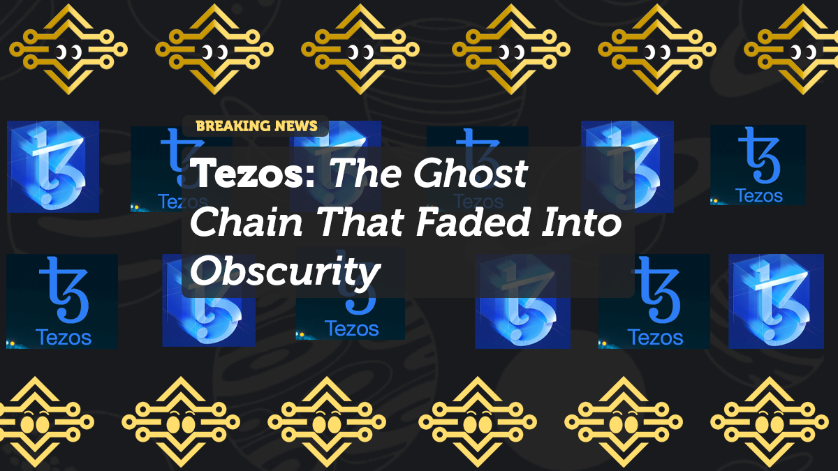 Tezos: The Ghost Chain That Faded Into Obscurity