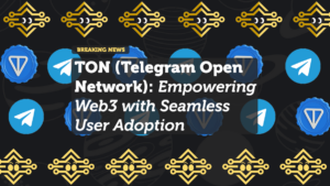 TON (Telegram Open Network): Empowering Web3 with Seamless User Adoption