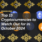 Top 15 Cryptocurrencies to Watch Out for in October 2024