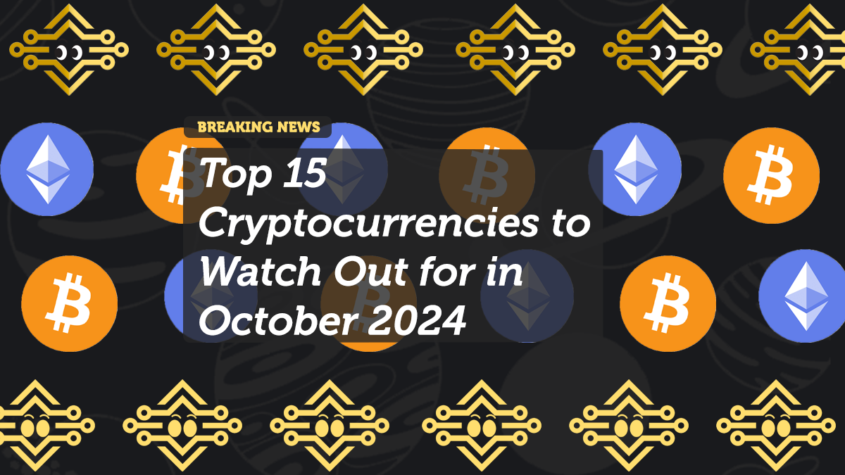 Top 15 Cryptocurrencies to Watch Out for in October 2024