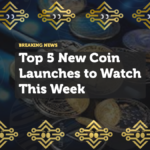 Top 5 New Coin Launches to Watch This Week for High-Growth Potential