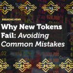 Why New Tokens Fail and How to Avoid Common Mistakes