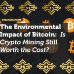 The Environmental Impact of Bitcoin: Is Crypto Mining Still Worth the Cost?