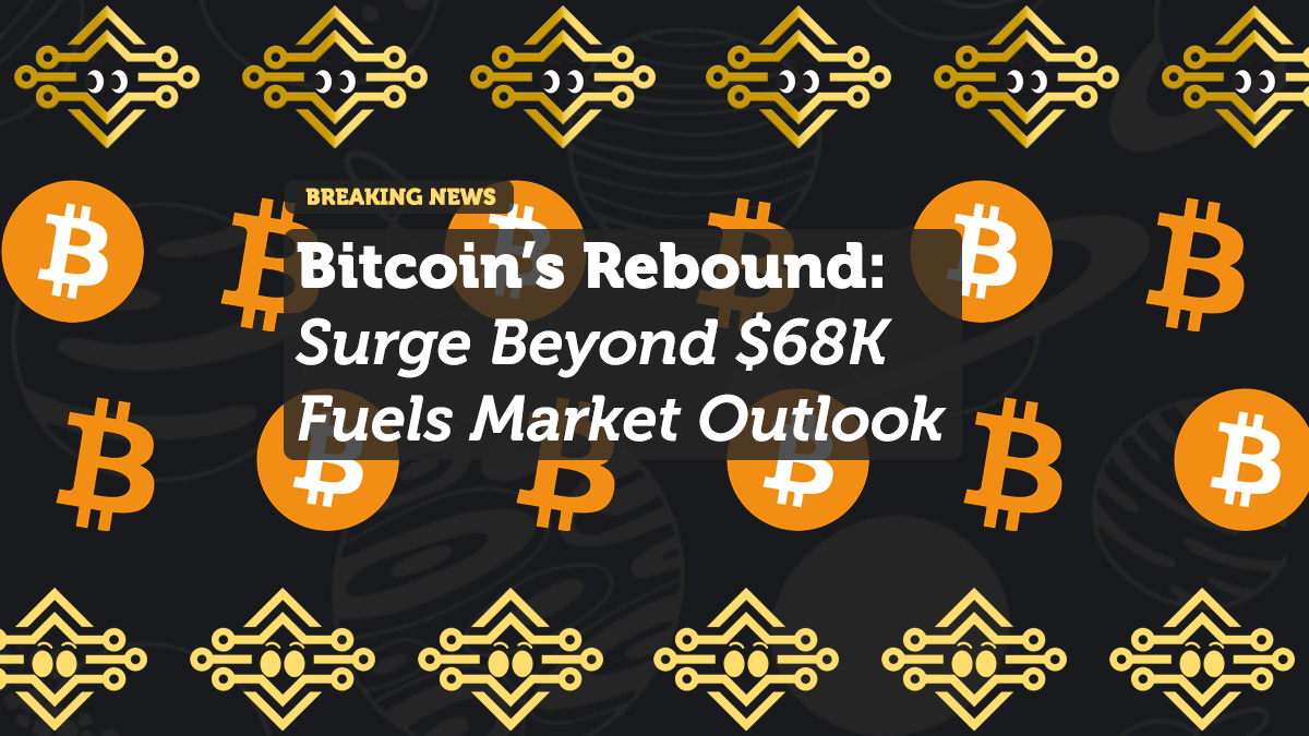 Bitcoin’s Rebound: Surge Beyond $68K Fuels Market Liquidations and Renewed Bullish Outlook