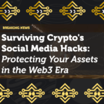 Surviving Crypto's Social Media Hacks: Protecting Your Assets in the Web3 Era