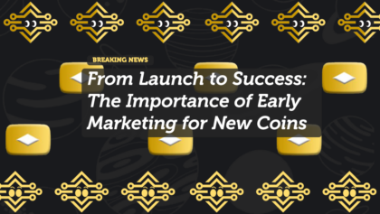 From Launch to Success: The Importance of Early Marketing for New Coins