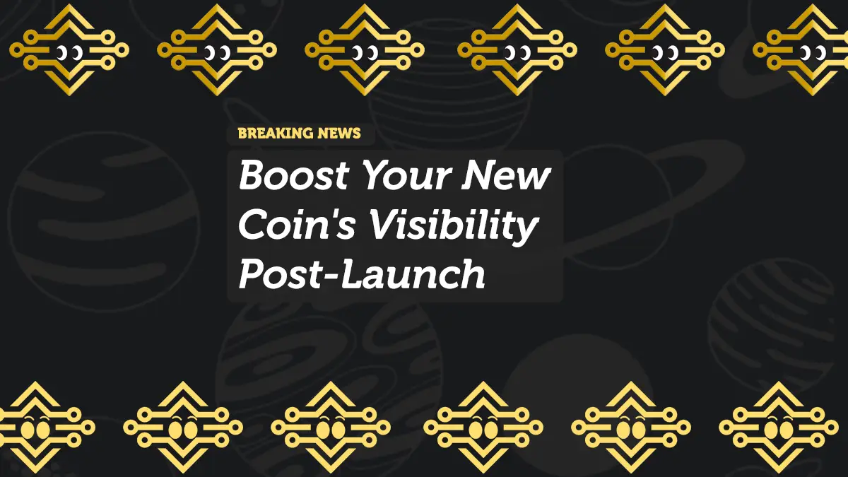 How to Boost Your New Coin's Visibility Post-Launch