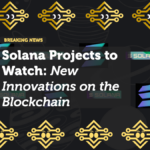 Top Solana Projects to Watch: New Innovations in the Blockchain Ecosystem