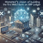 Monerex's Vision of Building the First Web3 Bank on XRP Ledger