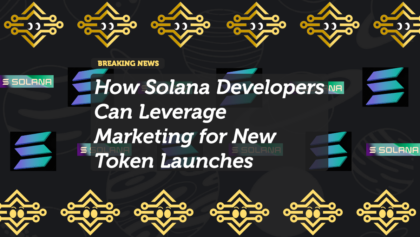How Solana Developers Can Boost New Token Launches with Strategic Marketing