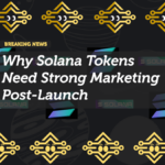 Why Solana Tokens Need Strong Marketing Post-Launch