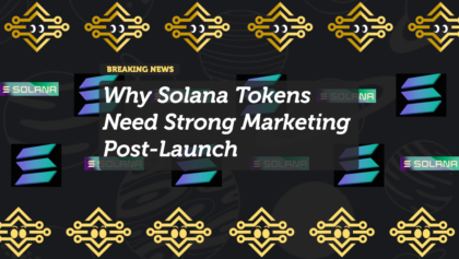 Why Solana Tokens Need Strong Marketing Post-Launch