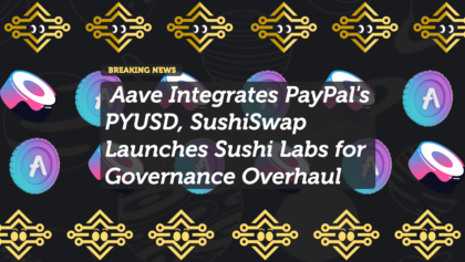 Aave Integrates PayPal's PYUSD, SushiSwap Launches Sushi Labs for Governance Overhaul