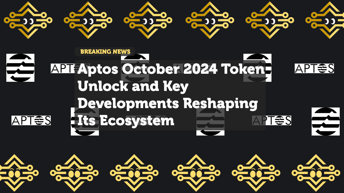 Aptos October 2024 Token Unlock and Key Developments Reshaping Its Ecosystem