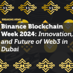 Binance Blockchain Week 2024: Momentum, Innovation, and the Future of Web3 in Dubai
