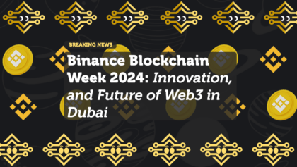 Binance Blockchain Week 2024: Momentum, Innovation, and the Future of Web3 in Dubai