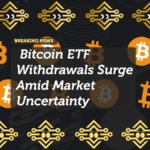 Bitcoin ETF Withdrawals Surge Amid Market Uncertainty