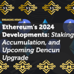 Ethereum’s 2024 Developments: Staking, Accumulation, and Upcoming Dencun Upgrade