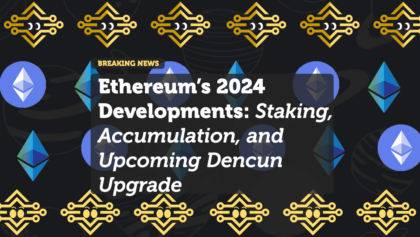 Ethereum’s 2024 Developments: Staking, Accumulation, and Upcoming Dencun Upgrade