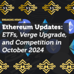 Ethereum Updates: ETFs, Verge Upgrade, and Competition in October 2024