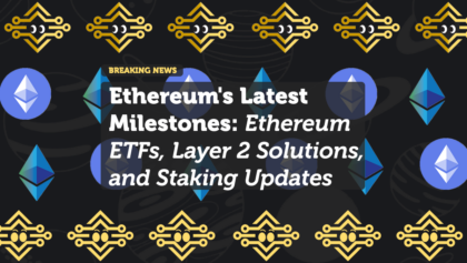 Ethereum Milestones: ETFs, Layer 2 Scaling, and Staking Post-Merge