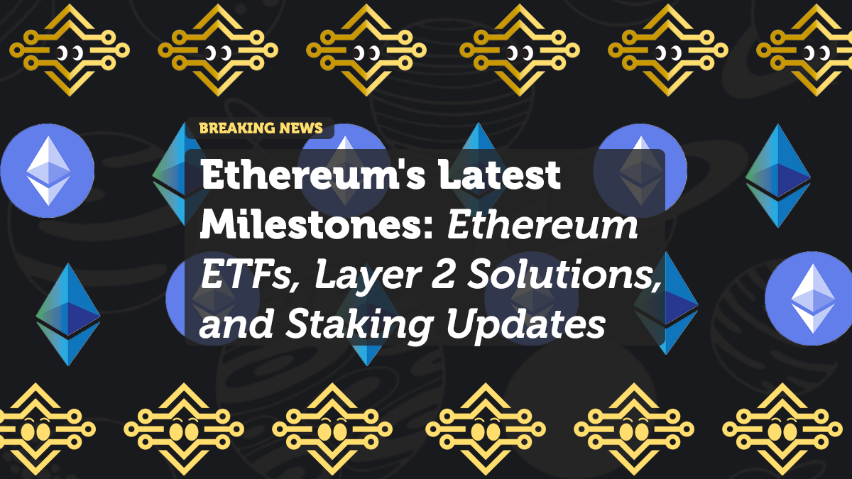 Ethereum Milestones: ETFs, Layer 2 Scaling, and Staking Post-Merge