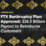 FTX Bankruptcy Plan Approved: $16.5 Billion Payout to Reimburse Customers