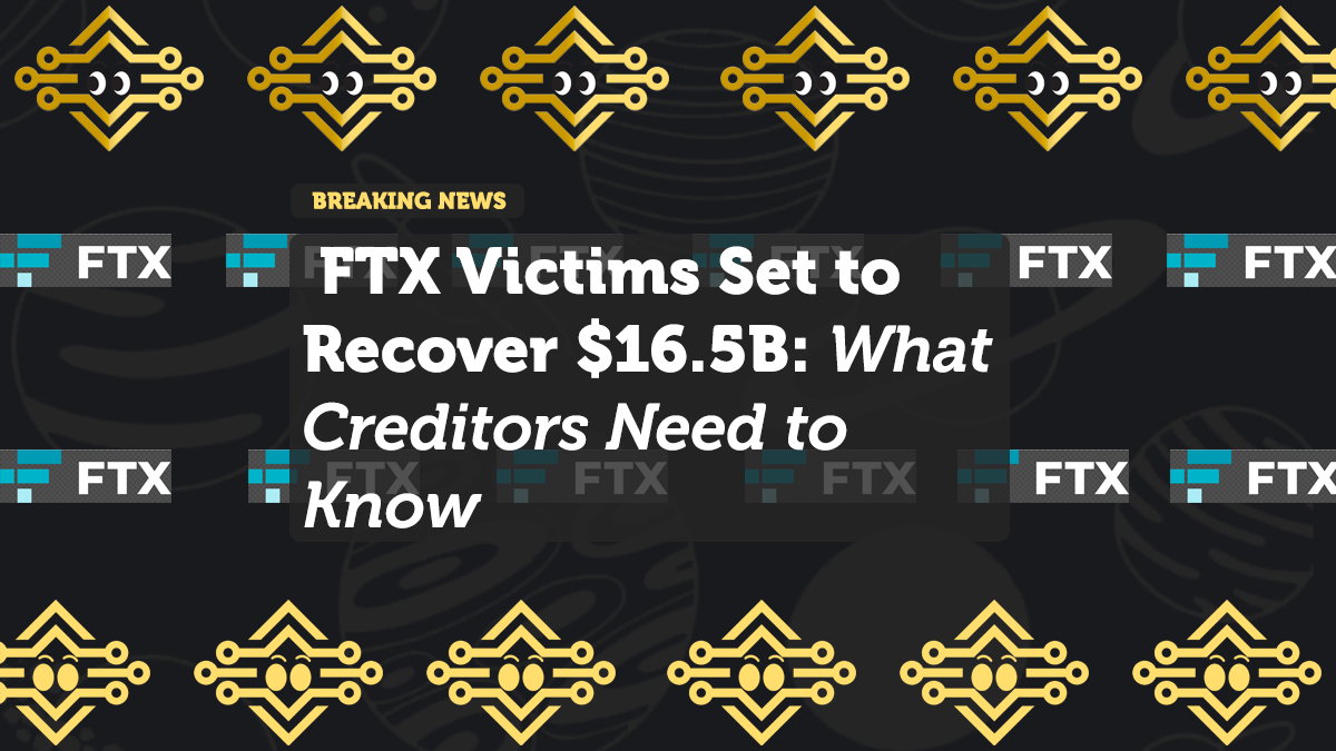 FTX Victims Set to Recover $16.5B: What Creditors Need to Know About the Repayment Plan