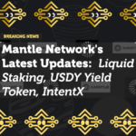 Mantle Network's Latest Updates: Liquid Staking, USDY Yield Token, and IntentX Partnership