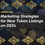 Effective Marketing Strategies for New Token Listings on DEXs