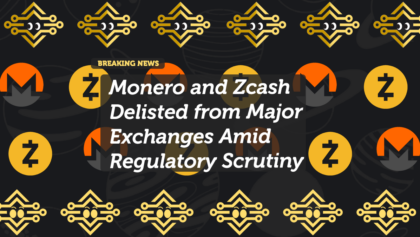 Monero and Zcash Delisted from Major Exchanges Amid Regulatory Scrutiny