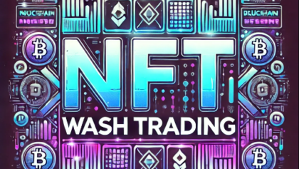 NFT Wash Trading: How Market Manipulation Threatens the NFT Space