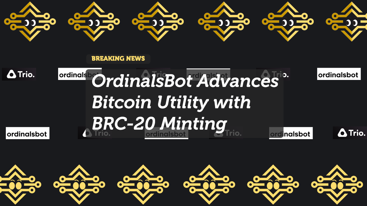 OrdinalsBot Advances Bitcoin Utility with BRC-20 Minting and Expanding Ecosystem