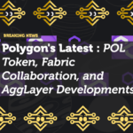 Polygon's Latest Updates: POL Token, Fabric Collaboration, and AggLayer Developments