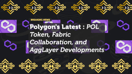 Polygon's Latest Updates: POL Token, Fabric Collaboration, and AggLayer Developments
