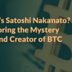 Who is Satoshi Nakamoto? Exploring the Mystery Behind Bitcoin’s Creator